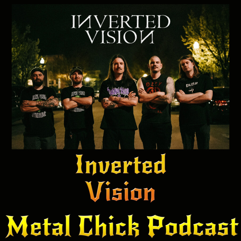 Metal Chick Podcast Ep075 - Inverted Vision