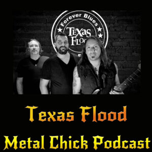 Metal Chick Podcast Ep078 – Texas Flood (Airport Interview!)